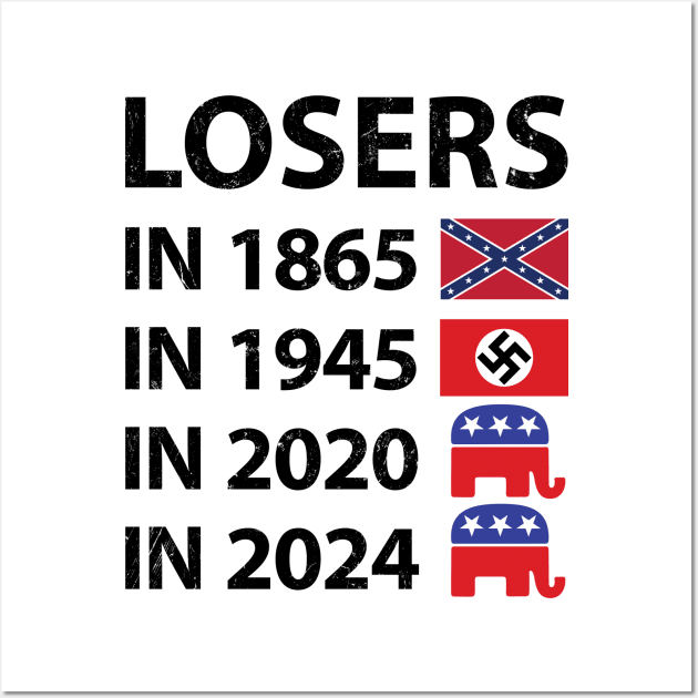 Losers in 1865 Losers in 1945 Losers in 2020 Losers in 2024 Wall Art by NuttyShirt